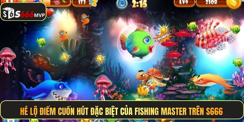 Hé lộ điểm cuốn hút đặc biệt của Fishing Master trên S666
