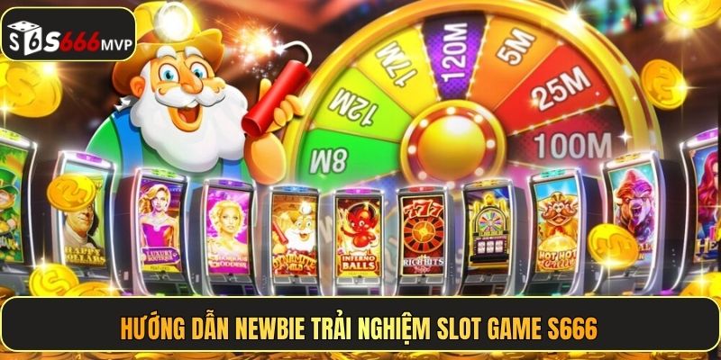 Hướng dẫn newbie trải nghiệm slot game S666